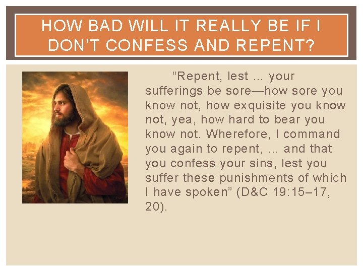 HOW BAD WILL IT REALLY BE IF I DON’T CONFESS AND REPENT? “Repent, lest