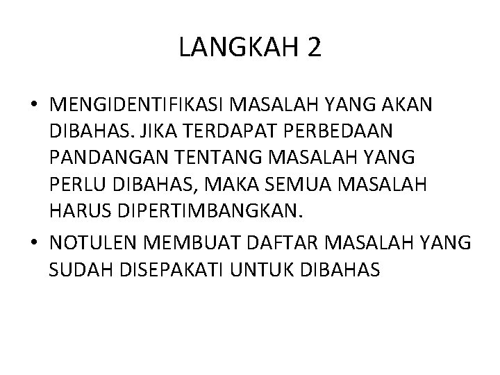 LANGKAH 2 • MENGIDENTIFIKASI MASALAH YANG AKAN DIBAHAS. JIKA TERDAPAT PERBEDAAN PANDANGAN TENTANG MASALAH