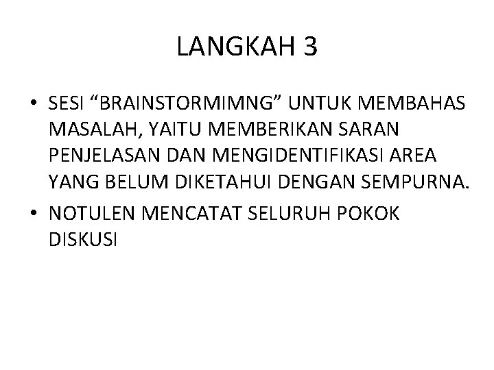 LANGKAH 3 • SESI “BRAINSTORMIMNG” UNTUK MEMBAHAS MASALAH, YAITU MEMBERIKAN SARAN PENJELASAN DAN MENGIDENTIFIKASI