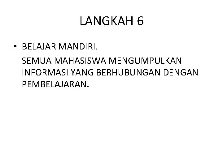 LANGKAH 6 • BELAJAR MANDIRI. SEMUA MAHASISWA MENGUMPULKAN INFORMASI YANG BERHUBUNGAN DENGAN PEMBELAJARAN. 