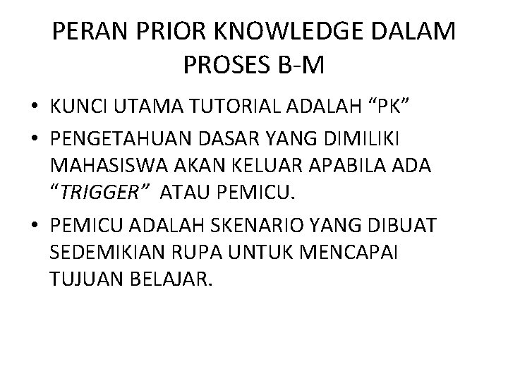 PERAN PRIOR KNOWLEDGE DALAM PROSES B-M • KUNCI UTAMA TUTORIAL ADALAH “PK” • PENGETAHUAN