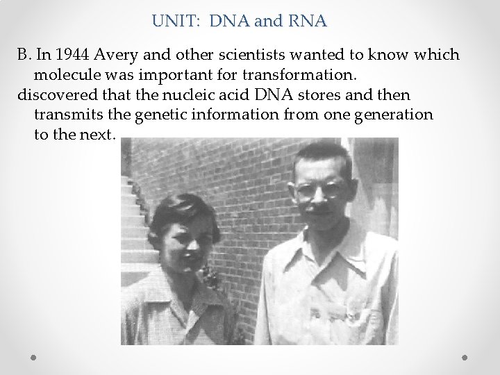 UNIT: DNA and RNA B. In 1944 Avery and other scientists wanted to know