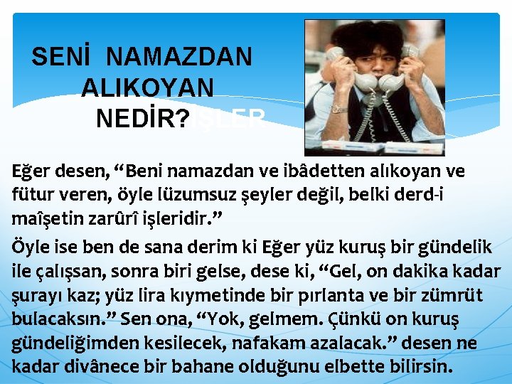 SENİ NAMAZDAN ALIKOYAN NEDİR? İŞLER Eğer desen, “Beni namazdan ve ibâdetten alıkoyan ve fütur