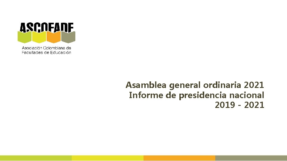 Asamblea general ordinaria 2021 Informe de presidencia nacional 2019 - 2021 