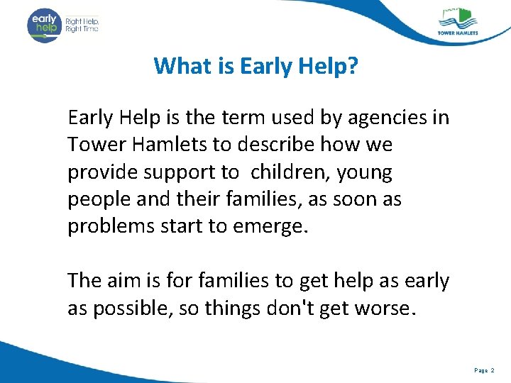 What is Early Help? Early Help is the term used by agencies in Tower