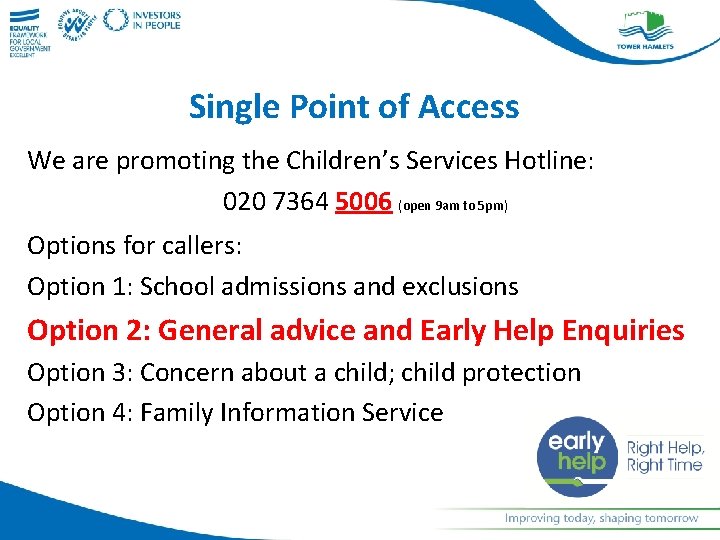 Single Point of Access We are promoting the Children’s Services Hotline: 020 7364 5006