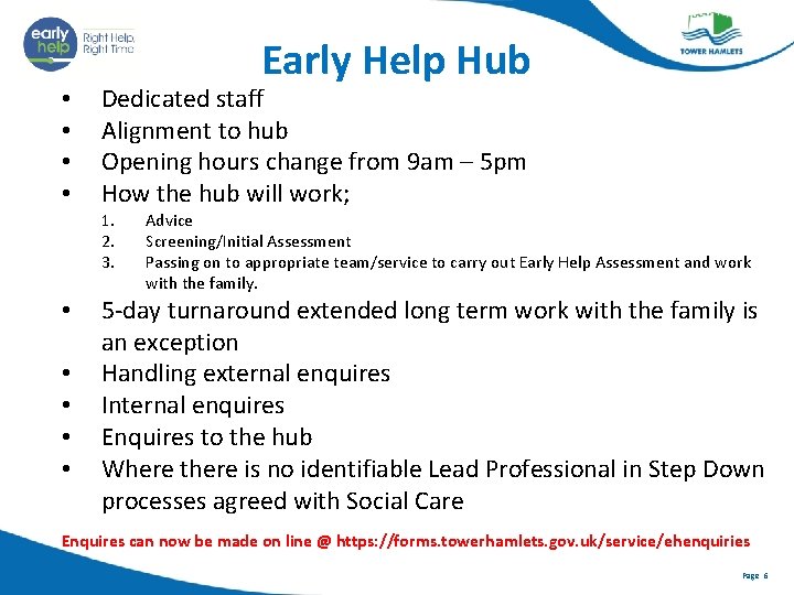  • • Early Help Hub Dedicated staff Alignment to hub Opening hours change