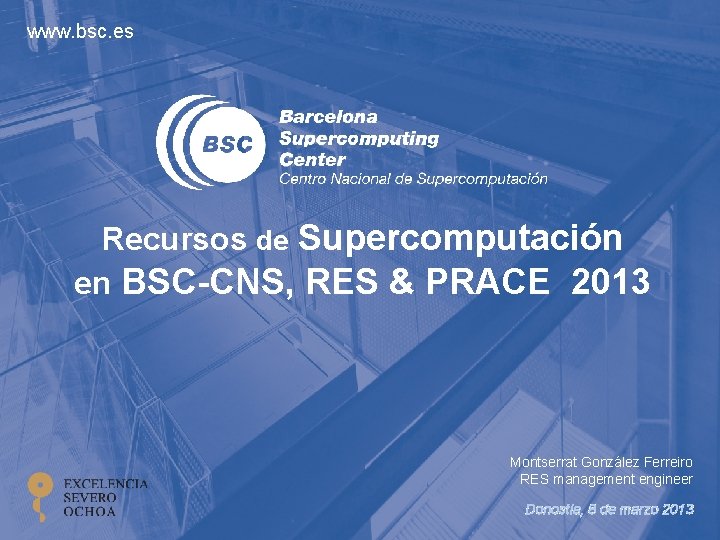 www. bsc. es Recursos de Supercomputación en BSC-CNS, RES & PRACE 2013 Montserrat González