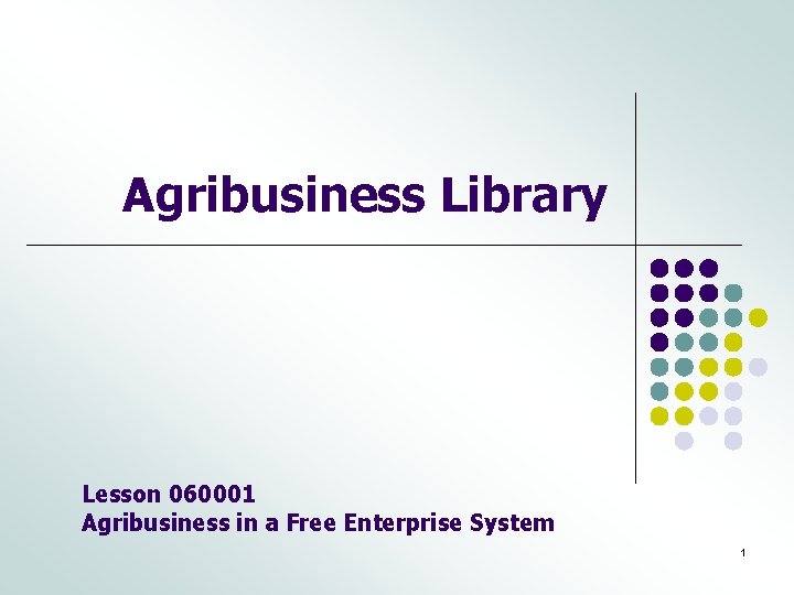 Agribusiness Library Lesson 060001 Agribusiness in a Free Enterprise System 1 