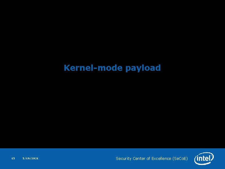 Kernel-mode payload 15 5/19/2021 Security Center of Excellence (Se. Co. E) 