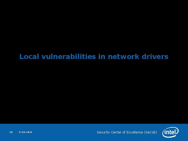 Local vulnerabilities in network drivers 20 5/19/2021 Security Center of Excellence (Se. Co. E)