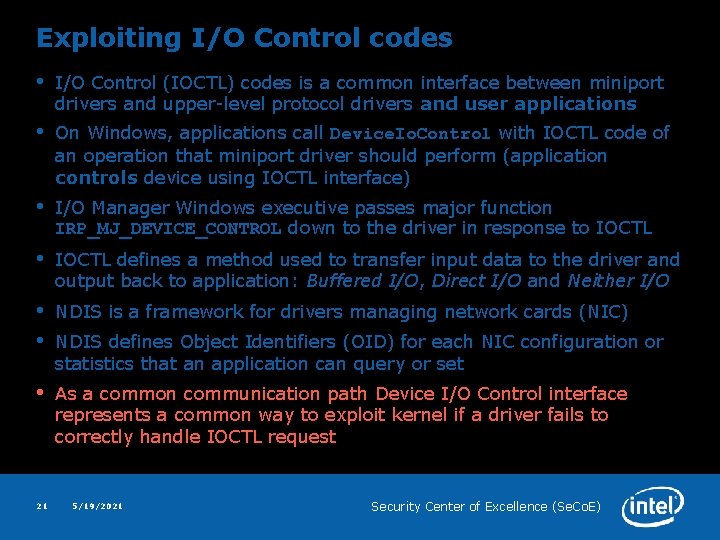 Exploiting I/O Control codes • I/O Control (IOCTL) codes is a common interface between