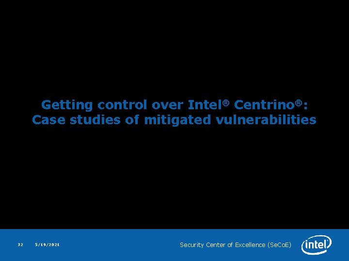 Getting control over Intel® Centrino®: Case studies of mitigated vulnerabilities 32 5/19/2021 Security Center