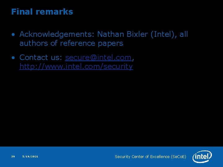 Final remarks • Acknowledgements: Nathan Bixler (Intel), all authors of reference papers • Contact