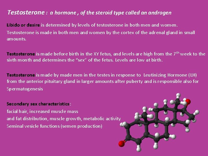 Testosterone : a hormone , of the steroid type called an androgen Libido or