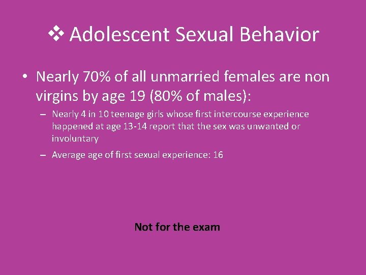 v Adolescent Sexual Behavior • Nearly 70% of all unmarried females are non virgins