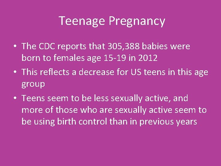 Teenage Pregnancy • The CDC reports that 305, 388 babies were born to females