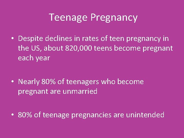 Teenage Pregnancy • Despite declines in rates of teen pregnancy in the US, about