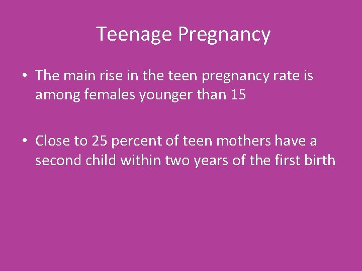 Teenage Pregnancy • The main rise in the teen pregnancy rate is among females