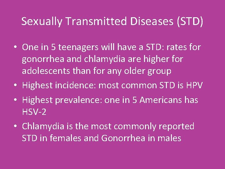 Sexually Transmitted Diseases (STD) • One in 5 teenagers will have a STD: rates