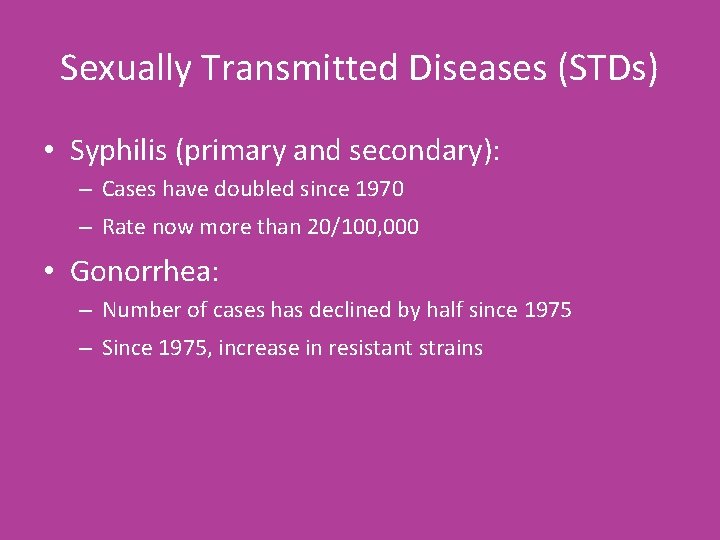 Sexually Transmitted Diseases (STDs) • Syphilis (primary and secondary): – Cases have doubled since