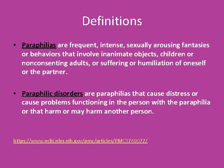 Definitions • Paraphilias are frequent, intense, sexually arousing fantasies or behaviors that involve inanimate