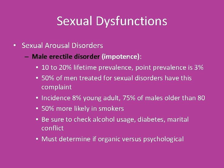 Sexual Dysfunctions • Sexual Arousal Disorders – Male erectile disorder (impotence): • 10 to