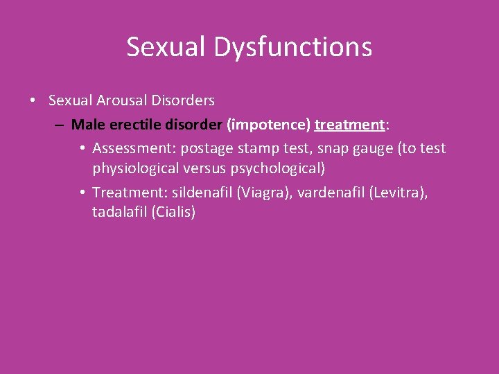 Sexual Dysfunctions • Sexual Arousal Disorders – Male erectile disorder (impotence) treatment: • Assessment: