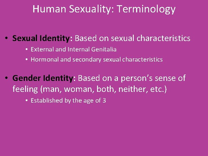 Human Sexuality: Terminology • Sexual Identity: Based on sexual characteristics • External and Internal
