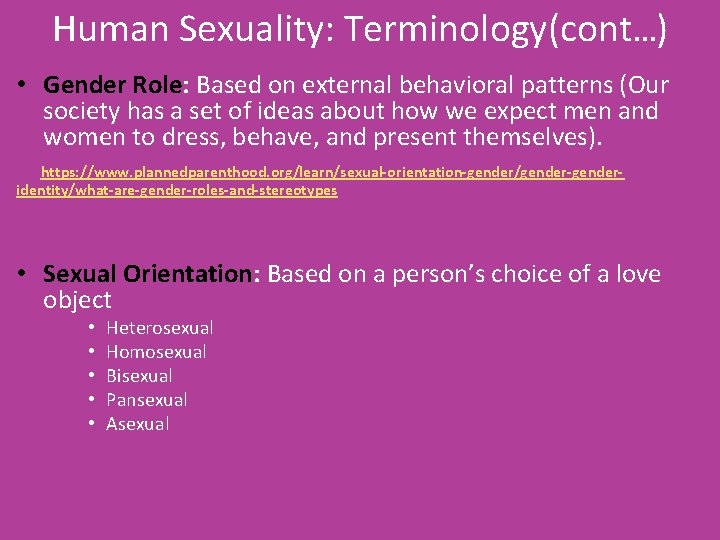 Human Sexuality: Terminology(cont…) • Gender Role: Based on external behavioral patterns (Our society has