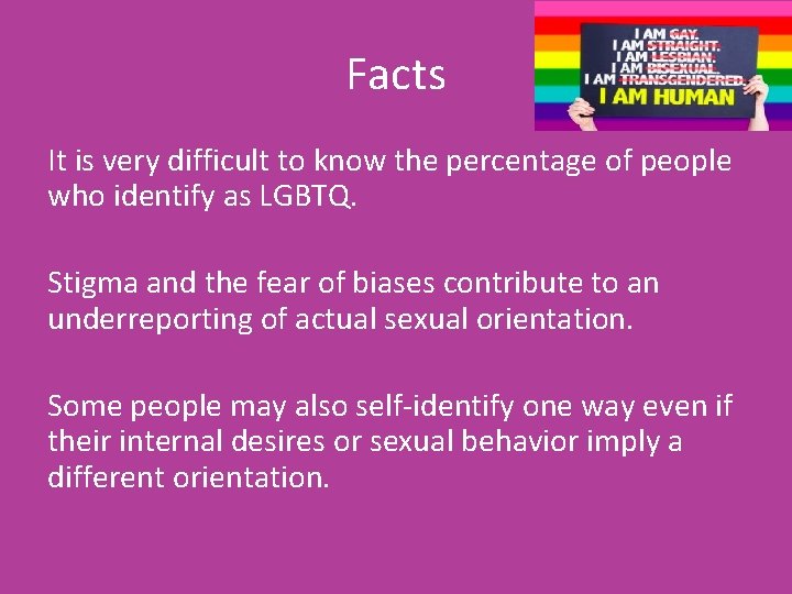 Facts It is very difficult to know the percentage of people who identify as