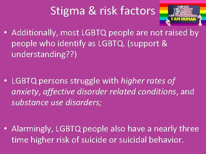 Stigma & risk factors • Additionally, most LGBTQ people are not raised by people