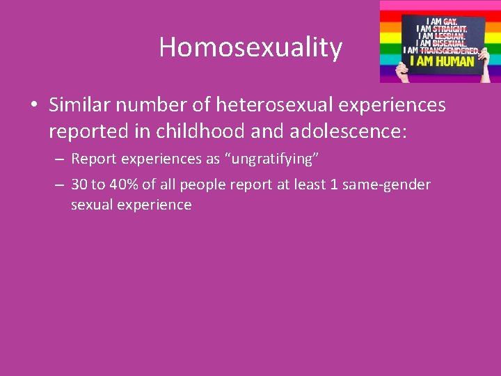 Homosexuality • Similar number of heterosexual experiences reported in childhood and adolescence: – Report