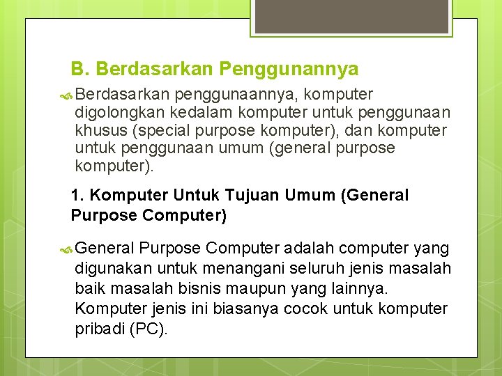 B. Berdasarkan Penggunannya Berdasarkan penggunaannya, komputer digolongkan kedalam komputer untuk penggunaan khusus (special purpose