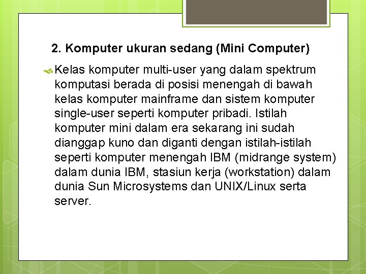 2. Komputer ukuran sedang (Mini Computer) Kelas komputer multi-user yang dalam spektrum komputasi berada