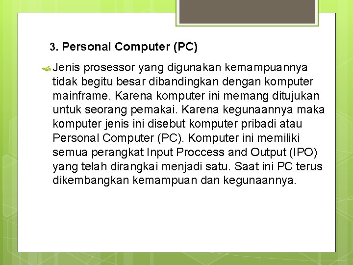 3. Personal Computer (PC) Jenis prosessor yang digunakan kemampuannya tidak begitu besar dibandingkan dengan