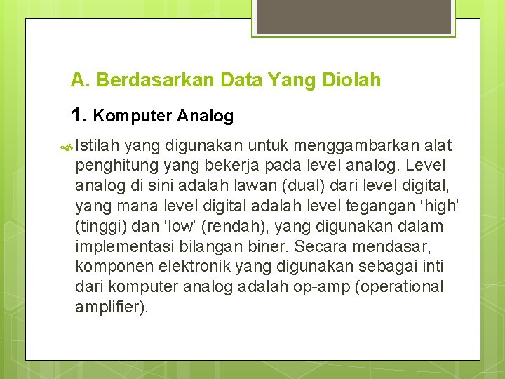 A. Berdasarkan Data Yang Diolah 1. Komputer Analog Istilah yang digunakan untuk menggambarkan alat