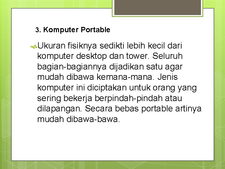 3. Komputer Portable Ukuran fisiknya sedikti lebih kecil dari komputer desktop dan tower. Seluruh