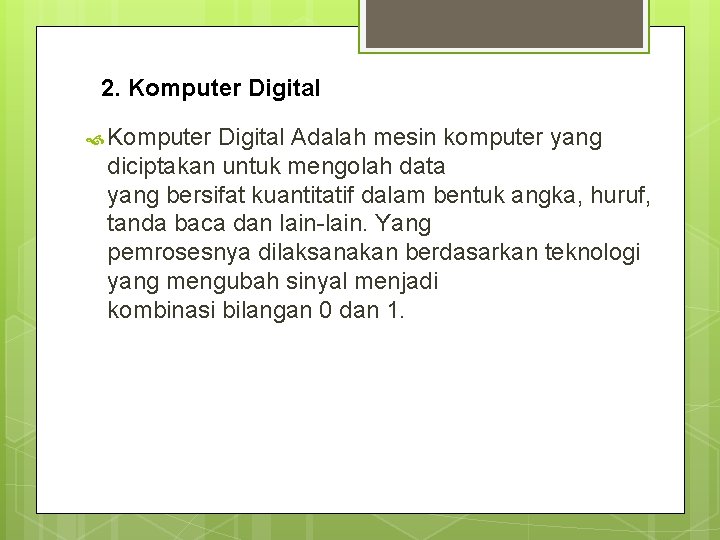 2. Komputer Digital Adalah mesin komputer yang diciptakan untuk mengolah data yang bersifat kuantitatif