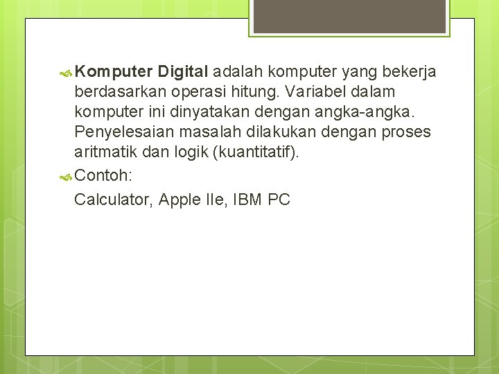  Komputer Digital adalah komputer yang bekerja berdasarkan operasi hitung. Variabel dalam komputer ini