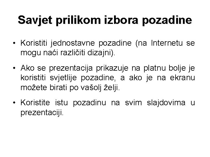 Savjet prilikom izbora pozadine • Koristiti jednostavne pozadine (na Internetu se mogu naći različiti