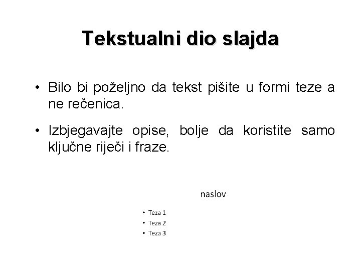 Tekstualni dio slajda • Bilo bi poželjno da tekst pišite u formi teze a