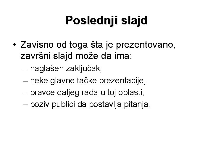 Poslednji slajd • Zavisno od toga šta je prezentovano, završni slajd može da ima: