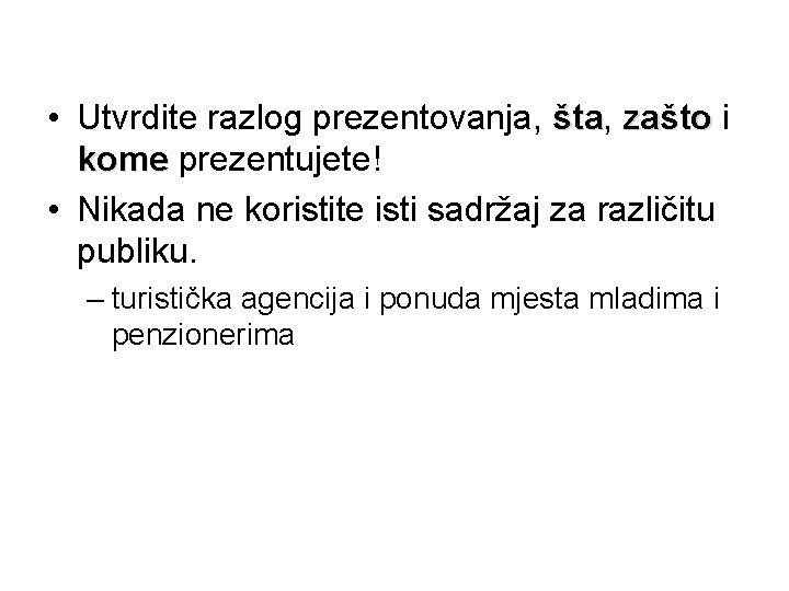  • Utvrdite razlog prezentovanja, šta zašto i kome prezentujete! • Nikada ne koristite