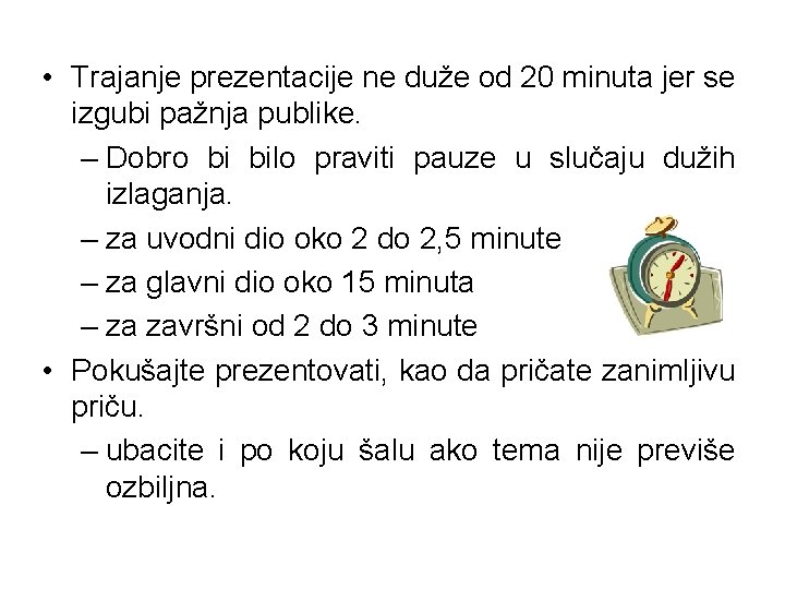  • Trajanje prezentacije ne duže od 20 minuta jer se izgubi pažnja publike.
