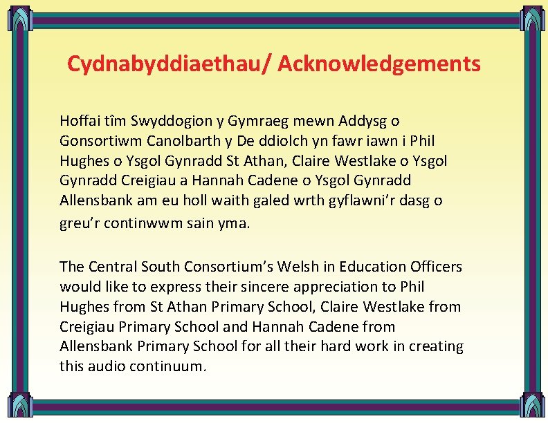 Cydnabyddiaethau/ Acknowledgements Hoffai tîm Swyddogion y Gymraeg mewn Addysg o Gonsortiwm Canolbarth y De