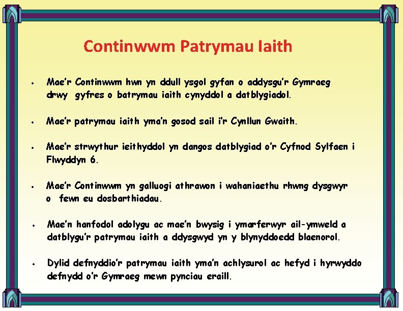 Continwwm Patrymau Iaith Mae’r Continwwm hwn yn ddull ysgol gyfan o addysgu’r Gymraeg drwy