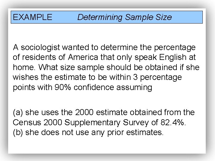 EXAMPLE Determining Sample Size A sociologist wanted to determine the percentage of residents of