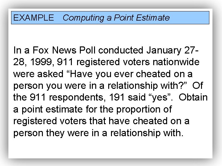 EXAMPLE Computing a Point Estimate In a Fox News Poll conducted January 2728, 1999,