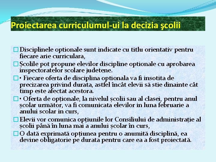 Proiectarea curriculumul-ui la decizia şcolii �Disciplinele optionale sunt indicate cu titlu orientativ pentru fiecare